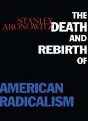 The Death and Rebirth of American Radicalism 1st Edition,0415912415,9780415912419