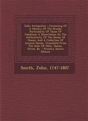 Galic Antiquities : Consisting of a History of the Druids, Particularly of Those of Caledonia; A Dissertation on the Authenticity of the,1295451883,9781295451883