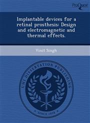Implantable devices for a retinal prosthesis Design and electromagnetic and thermal effects.,1243711949,9781243711946