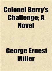 Colonel Berry's Challenge; A Novel,1151987913,9781151987914