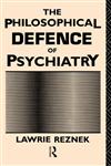 The Philosophical Defence of Psychiatry,0415514800,9780415514804
