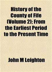 History of the County of Fife (Volume 2); From the Earliest Period to the Present Time,1154731324,9781154731323