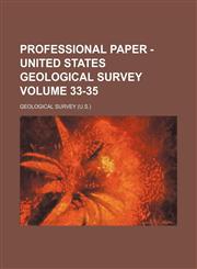 Professional paper - United States Geological Survey Volume 33-35,1130693031,9781130693034