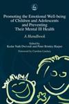 Promoting the Emotional Well Being of Children and Adolescents and Preventing Their Mental Ill Health A Handbook,184310153X,9781843101536