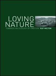Loving Nature Towards an Ecology of Emotion,0415253543,9780415253543