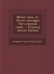 Motor Cars; Or, Power Carriages for Common Roads - Primary Source Edition,1287842348,9781287842347