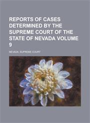 Reports of Cases Determined by the Supreme Court of the State of Nevada Volume 9,1234234947,9781234234942