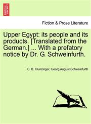 Upper Egypt its people and its products. [Translated from the German.] ... With a prefatory notice by Dr. G. Schweinfurth.,1241492905,9781241492908
