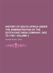 History of South Africa Under the Administration of the Dutch East India Company, 1652 to 1795 (Volume 2),1150668261,9781150668265