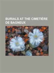 Burials at the Cimetiere de Bagneux Alexander Salkind, Alfred Jarry, Andre Leducq, Barbara (Singer), Bella Darvi, Cimetiere de Bagneux, Corinne Lucha,1156136342,9781156136348