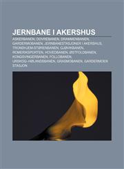 Jernbane i Akershus Askerbanen, Dovrebanen, Drammenbanen, Gardermobanen, Jernbanestasjoner i Akershus, Trondhjem-Størenbanen, Gjøvikbanen,1232784400,9781232784401