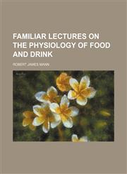 Familiar Lectures on the Physiology of Food and Drink,1459076664,9781459076662
