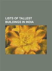 Lists of Tallest Buildings in India List of Tallest Buildings and Structures in the Indian Subcontinent, List of Tallest Buildings in Ahmedabad, List,1230816313,9781230816319