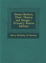 Steam-Boilers, Their Theory and Design,1289459746,9781289459741