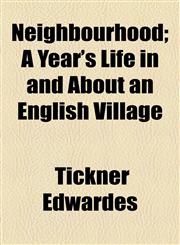 Neighbourhood; A Year's Life in and About an English Village,115479623X,9781154796230