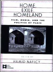 Home, Exile, Homeland Film, Media, and the Politics of Place,0415919479,9780415919470