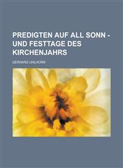 Predigten auf all Sonn -und Festtage des Kirchenjahrs,1230193685,9781230193687
