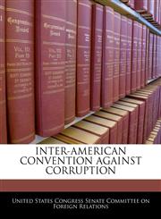 INTER-AMERICAN CONVENTION AGAINST CORRUPTION,1240600100,9781240600106