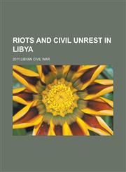 Riots and civil unrest in Libya 2011 Libyan civil war,1233172476,9781233172474