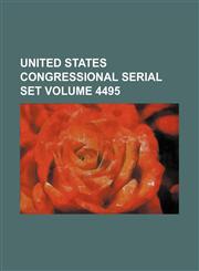 United States Congressional serial set Volume 4495,1130402207,9781130402209