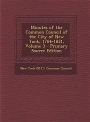 Minutes of the Common Council of the City of New York, 1784-1831, Volume 3,1289923744,9781289923747