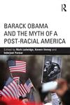 Barack Obama and the Myth of a Post-Racial America,0415813948,9780415813945