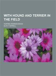 With Hound and Terrier in the Field; Hunting Reminiscences,1230469230,9781230469232