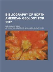 Bibliography of North American geology for 1912; with subject index,1236968476,9781236968470