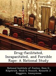Drug-facilitated, Incapacitated, and Forcible Rape A National Study,124959796X,9781249597964
