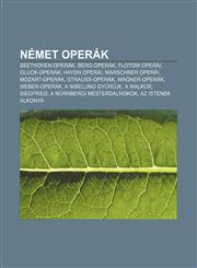 Nemet Operak Beethoven-Operak, Berg-Operak, Flotow Operai, Gluck-Operak, Haydn Operai, Marschner Operai, Mozart-Operak, Strauss-Ope,1233350773,9781233350773