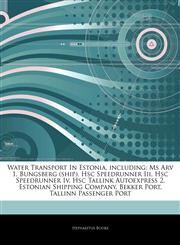 Articles On Water Transport In Estonia, including Ms Arv 1, Bungsberg (ship), Hsc Speedrunner Iii, Hsc Speedrunner Iv, Hsc Tallink Autoexpress 2, Estonian Shipping Company, Bekker Port, Tallinn Passenger Port,1244387843,9781244387843