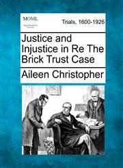 Justice and Injustice in Re The Brick Trust Case,1275066615,9781275066618