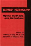 Brief Therapy Myths, Methods, and Metaphors,087630577X,9780876305775