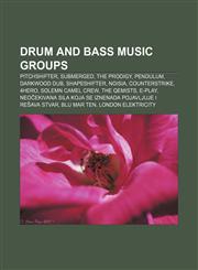 Drum and bass music groups Pitchshifter, Submerged, The Prodigy, Pendulum, Darkwood Dub, Shapeshifter, Noisia, Counterstrike, 4hero,1155179005,9781155179001