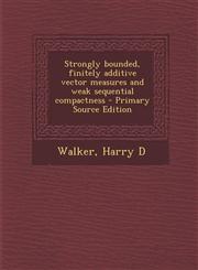 Strongly bounded, finitely additive vector measures and weak sequential compactness - Primary Source Edition,1293057029,9781293057025