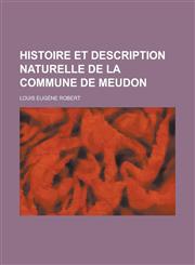 Histoire Et Description Naturelle de La Commune de Meudon,1153490412,9781153490412