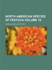 North American species of Festuca Volume 10,113088645X,9781130886450