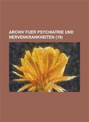 Archiv Fuer Psychiatrie Und Nervenkrankheiten (19),1153456672,9781153456678