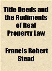 Title Deeds and the Rudiments of Real Property Law,1152070770,9781152070776