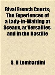 Rival French Courts; The Experiences of a Lady-In-Waiting at Sceaux, at Versailles, and in the Bastille,1154835863,9781154835861