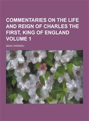 Commentaries on the Life and Reign of Charles the First, King of England Volume 1,1230285091,9781230285092