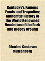 Kentucky's Famous Feuds and Tragedies; Authemtic History of the World Renowned Vendettas of the Dark and Bloody Ground,1152663801,9781152663800
