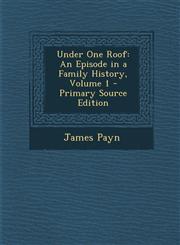 Under One Roof An Episode in a Family History, Volume 1 - Primary Source Edition,1293131881,9781293131886