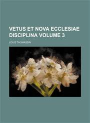 Vetus et nova Ecclesiae Disciplina Volume 3,1236516966,9781236516961