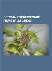German Expressionist Films (Film Guide) Metropolis, Nosferatu, the Last Laugh, the Cabinet of Dr. Caligari, Vampyr, the Cat and the Canary, the Man W,1230495096,9781230495095