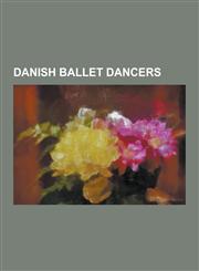 Danish Ballet Dancers Adeline Genee, Alban Lendorf, Anine Frolich, Antoine Bournonville, August Bournonville, Caroline Muller (Mezzo-Soprano,1230493778,9781230493770