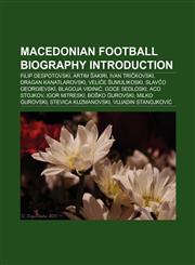 Macedonian football biography Introduction Blagoje Vidinić, Dragan Kanatlarovski, Igor Mitreski, Aco Stojkov, Vujadin Stanojković,115695424X,9781156954249