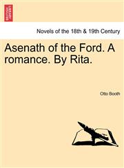 Asenath of the Ford. a Romance. by Rita.,1240880170,9781240880171