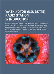 Washington (U.S. state) radio station Introduction KISN, KIT, KIRO-FM, KKSN, KKOL, KING-FM, KRKO, KGA, KCMS, KEZE, KAFE, KXOT, KHHO, KANY,1155409175,9781155409177