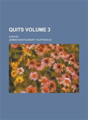 Quits; A Novel Volume 3,1236965027,9781236965028